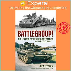 Sách - Battlegroup! - The Lessons of the Unfought Battles of the Cold War by Jim Storr (UK edition, paperback)