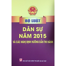 Sách Bộ Luật Dân Sự Năm 2015 Và Các Nghị Định Hướng Dẫn Thi Hành – NXB Chính Trị Quốc Gia Sự Thật