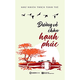 [Download Sách] Đường về chân hạnh phúc - Tác giả: Như Nhiên Thích Tánh Tuệ