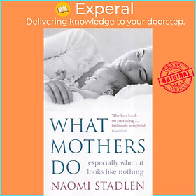 Sách - What Mothers Do - especially when it looks like nothing by Naomi Stadlen (UK edition, paperback)