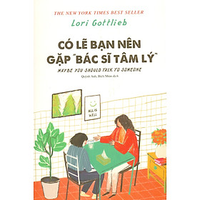 Có Lẽ Bạn Nên Gặp “Bác Sĩ Tâm Lý”