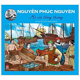 Hào Kiệt Đất Phương Nam - Nguyễn Phúc Nguyên - Mở Cửa Thông Thương