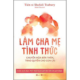 Ảnh bìa Làm Cha Mẹ Tỉnh Thức - Chuyển Hóa Bản Thân, Trao Quyền Cho Con Cái