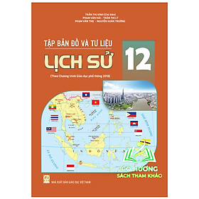 Tập Bản Đồ và tư liệu lịch sử 12 ( theo chương trình GDPT 2018 ) - An
