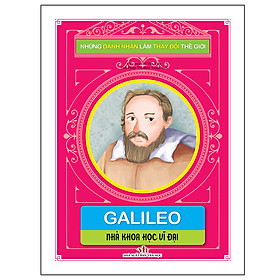 Sách Những Danh Nhân Làm Thay Đổi Thế Giới - Galileo: Nhà Khoa Học Vĩ Đại - Nhà Xuất Bản Văn Học