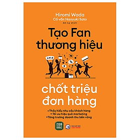 Tạo Fan Thương Hiệu - Chốt Triệu Đơn Hàng - Hiromi Wada, Naoyuki Sa to - An Ly dịch - (bìa mềm)