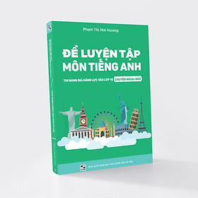 Đề Luyện Tập Môn Tiếng Anh Thi Đánh Giá Năng Lực Vào 10 chuyên Ngoại Ngữ