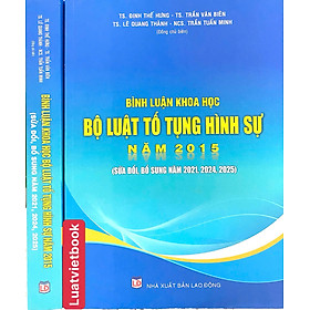 Bình Luận Khoa Học Bộ Luật Tố Tụng Hình Sự Năm 2015 ( Sửa Đổi, Bổ Sung Năm 2021,2024, 2025)