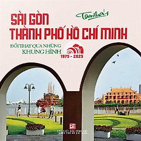 Sách - Sài Gòn Thành Phố Hồ Chí Minh - Đổi Thay Qua Những Khung Hình (1975 - 2025) - NXB Tổng Hợp