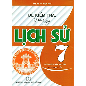 Sách - Đề Kiểm Tra, Đánh Giá Lịch Sử Lớp 7 - Bám Sát SGK Kết Nối - Hồng Ân