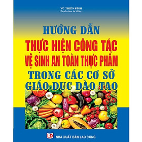 Sách Hướng Dẫn Thực Hiện Công Tác Vệ Sinh An Toàn Thực Phẩm Trong Các Cơ Sở Giáo Dục - Đào Tạo