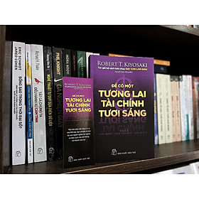 Hình ảnh ĐỂ CÓ MỘT TƯƠNG LAI TÀI CHÍNH TƯƠI SÁNG - Robert T.Kiyosaki – Nguyễn Diệu Hằng dịch  – NXB Trẻ