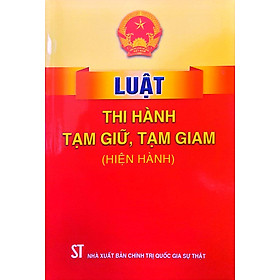 Luật Thi hành tạm giữ, tạm giam (Hiện hành)