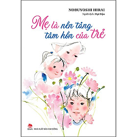 Sách Mẹ Là Nền Tảng Tâm Hồn Của Trẻ