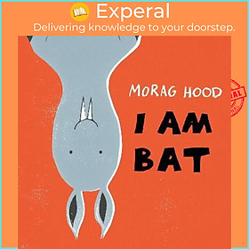 Sách - I Am Bat by Morag Hood (UK edition, paperback)