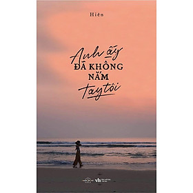 Sách - Anh Ấy Đã Không Nắm Tay Tôi (tặng kèm bookmark)