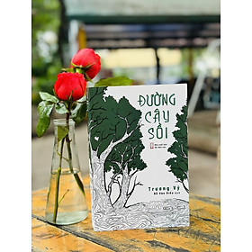 ĐƯỜNG CÂY SỒI – Trương Vỹ – Đỗ Văn Hiểu dịch – NXB Hội Nhà Văn