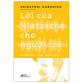 Sách Triết Học Hay Nhất-Lời Của Nietzsche Cho Người Trẻ - Tập 1: Tình Yêu - Ý Chí - Khát Vọng