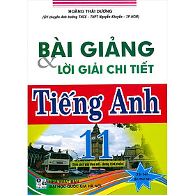 Bài Giảng & Lời Giải Chi Tiết Tiếng Anh 11 ( Theo Sách Giáo Khoa Mới - Chương Trình Chuẩn )(Tái Bản)