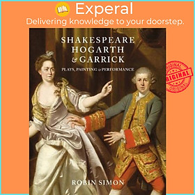 Sách - Shakespeare, Hogarth and Garrick : Plays, Painting and Performance by Robin Simon (UK edition, hardcover)