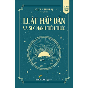 LUẬT HẤP DẪN VÀ SỨC MẠNH TIỀM THỨC - Joseph Murphy - Dương Bùi dịch - (bìa mềm)
