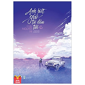 Anh Biết Gió Từ Đâu Tới - Tập 1 - Tặng Kèm 1 Bookmark (Số Lượng Có Hạn)