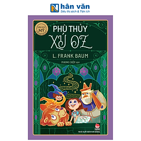 Sách - Tác Phẩm Chọn Lọc - Văn Học Mỹ - Phù Thủy Xứ Oz - L. Frank Baum