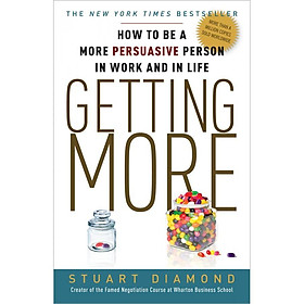 Getting More: How to Be a More Persuasive Person in Work and in Life