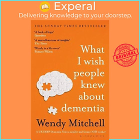 Sách - What I Wish People Knew About Dementia : The Sunday Times Bestseller by Wendy Mitchell (UK edition, paperback)