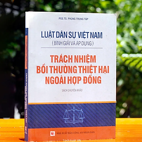 Luật Dân sự Việt Nam ( Bình giải và áp dụng) - Trách nhiệm bồi thường thiệt hại ngoài hợp đồng) 