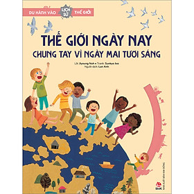 Sách Du Hành Vào Lịch Sử Thế Giới: Thế Giới Ngày Nay – Chung Tay Vì Ngày Mai Tươi Sáng