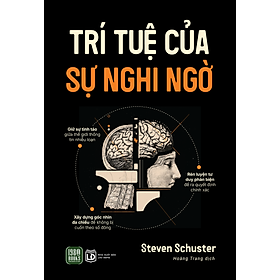 TRÍ TUỆ CỦA SỰ NGHI NGỜ - Steven Schuster - Hoàng Trang dịch - 1980 Books – NXB Lao động