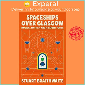 Sách - Spaceships Over Glasgow : Mogwai, Mayhem and Misspent Youth by Stuart Braithwaite (UK edition, hardcover)
