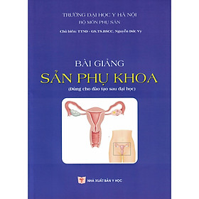 [Download Sách] Bài Giảng Sản Phụ Khoa (Dùng Cho Đào Tạo Sau Đại Học)