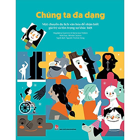 Sách Chúng Ta Đa Dạng - Một Chuyến Du Lịch Văn Hóa Để Nhận Biết Giá Trị Và Tôn Trọng Sự Khác Biệt