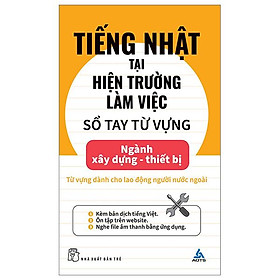 Tiếng Nhật Tại Hiện Trường Làm Việc - Số Tay Từ Vựng Ngành Xây Dựng-Thiết Bị