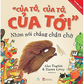 [Download Sách] Ehon Của tớ, của tớ, của tớ! - Nhím nói chẳng chần chờ