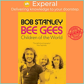 Sách - Bee Gees: Children of the World - A Sunday Times Book of the Week by Bob Stanley (UK edition, hardcover)