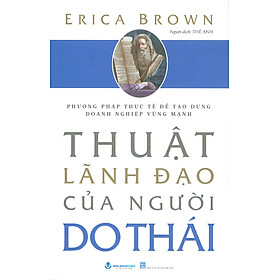 Thuật Lãnh Đạo Của Người Do Thái - Phương Pháp Thực Tế Để Tạo Dựng Doanh Nghiệp Vững Mạnh - Erica Brown; Thế Anh dịch