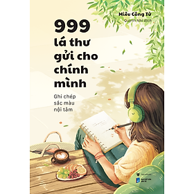 Sách 999 lá thư gửi cho chính mình – Ghi chép sắc màu nội tâm