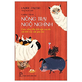 Nông Trại Ngộ Nghĩnh - Cuộc Sống Đầy Bất Ngờ Của Tôi Với 600 Con Vật Giải Cứu