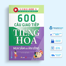 600 Câu Giao Tiếp Tiếng Hoa - Mua Sắm Và Ăn Uống