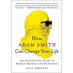 How Adam Smith Can Change Your Life: An Unexpected Guide to Human Nature and Happiness