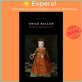 Sách - Child Ballad by David Wheatley (UK edition, paperback)