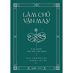 Sách - Làm Chủ Vận May - 8 Bí Quyết Thay Đổi Vận Mệnh - Gay Hendricks & Carol Kline - AZ Việt Nam