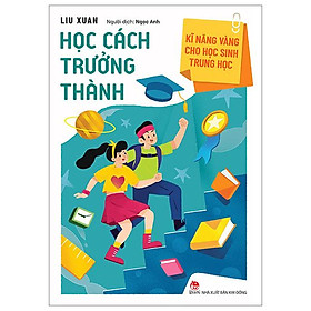 Kĩ Năng Vàng Cho Học Sinh Trung Học - Học Cách Trưởng Thành (Tái Bản 2023)