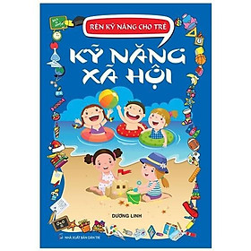 Rèn Kỹ Năng Cho Trẻ - Kỹ Năng Xã Hội