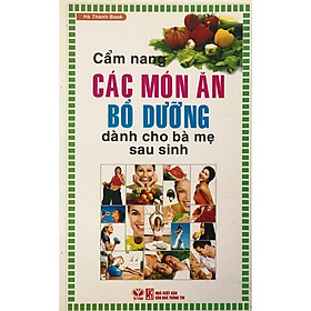 Nơi bán Cẩm Nang Các Món Ăn Bổ Dưỡng Dành Cho Bà Mẹ Sau Sinh - Giá Từ -1đ