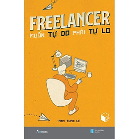 Sách  Freelancer Muốn Tự Do Phải Tự Lo - Bản Quyền