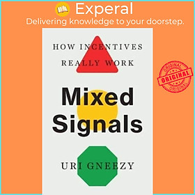 Sách - Mixed Signals - How Incentives Really Work by Uri Gneezy (UK edition, hardcover)